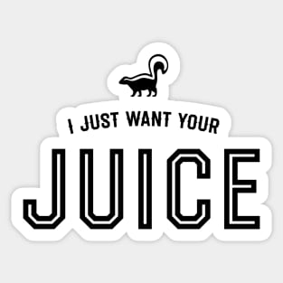 I just want your juice Sticker